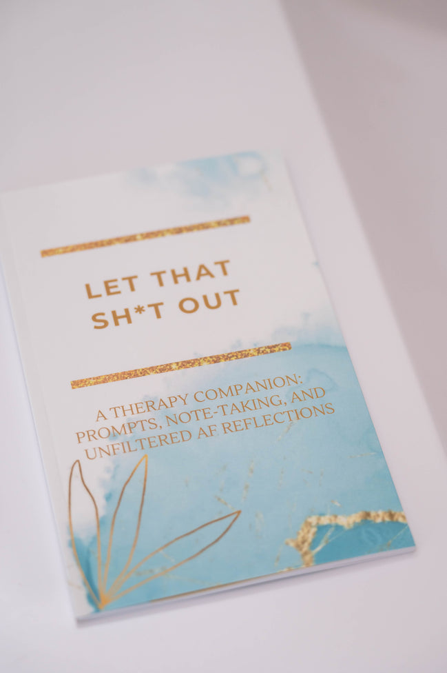 Let That Sh*t Out: A Therapy Companion