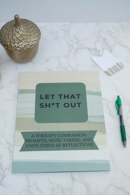 Let That Sh*t Out: A Therapy Companion