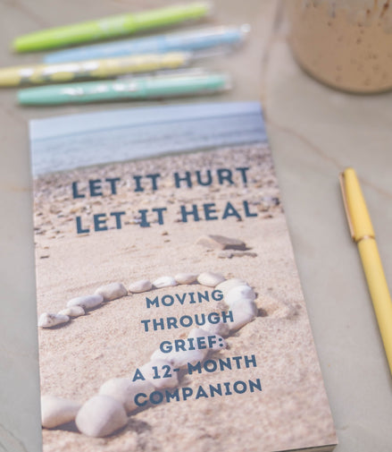 Let it Hurt, Let it Heal: 12 Month Grief Companion